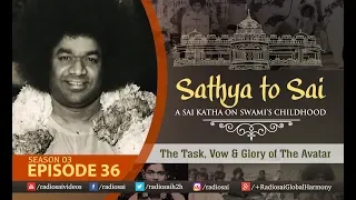 Sathya to Sai - Episode 36 | The Task, Vow & Glory of The Avatar | Sri Sathya Sai Katha