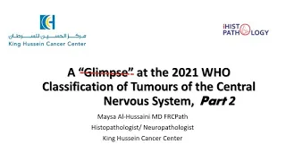 2021 WHO Classification of Tumours of the Central Nervous System Part 2 - Prof. Maysa Al Hussaini