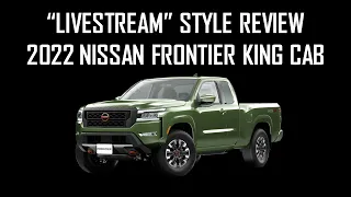 "LIVESTREAM" STYLE REVIEW OF 2022 NISSAN FRONTIER KING CAB - Is it better than Toyota Tacoma?