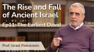 The Rise and Fall Of Ancient Israel - Prof. Israel Finkelstein. Ep 11: The Earliest David