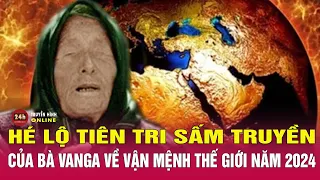 Hé lộ tiên tri sấm truyền của bà Vanga về vận mệnh thế giới năm 2024 | THVN