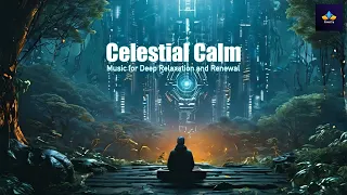 Celestial Calm : Music For Deep Relaxation  | Soothing Nature Sounds & Tranquil Landscapes