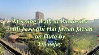 Morning walk in Windmills with Faza Bhi Hai Jawan Jawan (Film Nikah-1981) on Flute by Enceejay