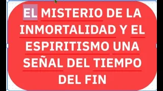 El misterio de la inmortalidad y el espiritismo una señal del tiempo del fin | hno. Roberto Toledo