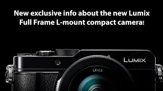 NEW info about the upcoming Lumix L-mount compact Full Frame camera!