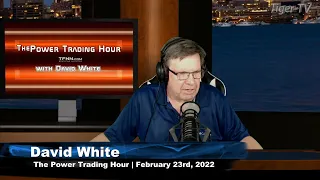 February 23rd, Power Trading Hour with David White on TFNN - 2022