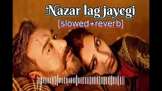 Nazar lag jayegi [slowed+reverb] song || Ajay Devgan,Bhoola