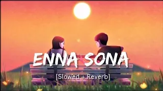 Enna Sona [Slowed + Reverb] | Arijit Singh | Softaudio Lyrics
