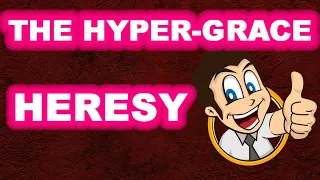 The Hyper-grace Heresy