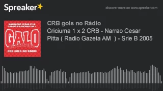 Criciuma 1 x 2 CRB - Narração Cesar Pitta ( Radio Gazeta AM  ) - Série B 2005 (made with Spreaker)