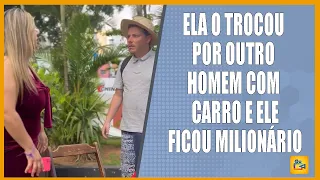 Ela o trocou por outro homem com carro e ele ficou milionário.