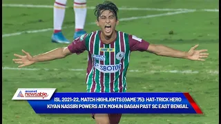 ISL 2021-22, (Game 75): Hat-trick hero Kiyan Nassiri powers ATK Mohun Bagan past SC East Bengal