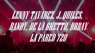 Lenny Tavarez, J Quiles, Randy, De La Ghetto, Brray -  La Pared 720 (Letra/Lyrics)