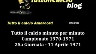 Tutto il calcio Amarcord Campionato 1970-71 25a Giornata (Integrale)