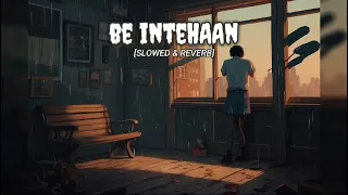 Be Intehaan (Slowed & Reverb) | Swar squad