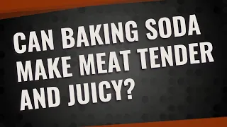 Can baking soda make meat tender and juicy?