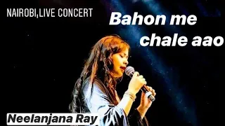 Bahon me chale aao | Neelanjana Ray Live concert in Nairobi | South Africa(2019)