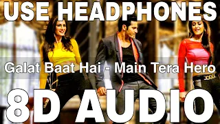 Galat Baat Hai (8D Audio) || Main Tera Hero || Varun Dhawan, Ileana D'Cruz, Nargis Fakhri