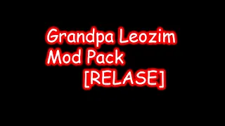 Grandpa Leozim Mod Pack [RELASE]