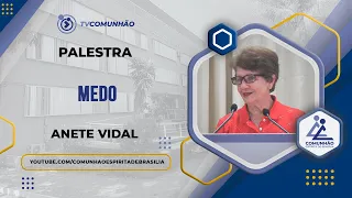 MEDO - Anete Vidal (PALESTRA ESPÍRITA)