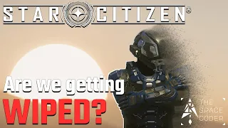 Star Citizen - Are we getting WIPED?