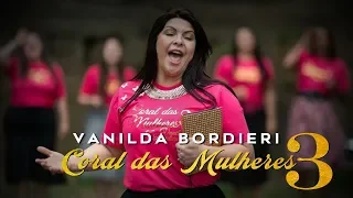 Vanilda Bordieri -Coral das Mulheres 3 (Clipe Oficial)