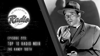 Episode 229: Top 10 Radio Noir: The Kandy Tooth