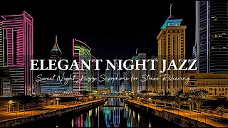 Smooth Elegant Jazz Saxophone Music - Sweet Night Jazz Saxophone - Stress Relieving Background Music