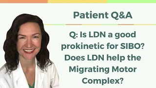 Q&A: Is LDN a Good Prokinetic for SIBO? Does LDN Help the MMC?