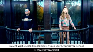 Bülent Yiğit & Dilek Şimşek-Sevgi Yürek İster (Onur Kayar Remix)