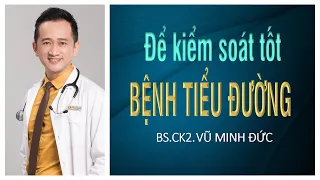 ĐỂ KIỂM SOÁT TỐT BỆNH TIỂU ĐƯỜNG | BS.CK2. VŨ MINH ĐỨC TRONG CHƯƠNG TRÌNH KÊNH FPT LONG CHÂU