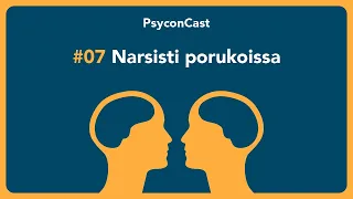 7. Narsisti porukoissa | PsyconCast