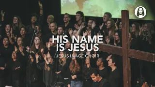 His Name Is Jesus | Jesus Image Choir