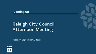 Raleigh City Council Afternoon Meeting - September 6, 2022