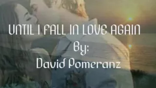 UNTIL I FALL IN LOVE AGAIN with Lyrics By:David Pomeranz