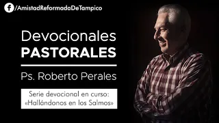 Hallándonos en los Salmos Parte 11 (Salmo 84:5-8) | Devocionales Pastorales - Ps. Roberto Perales