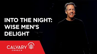 Into the Night: Wise Men’s Delight - Matthew 2:1-11 - Skip Heitzig