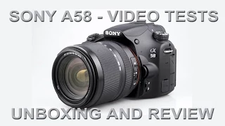 Sony A58 - Video tests, Unboxing and review