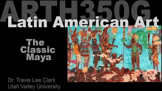 Lecture 08 The Classic Maya