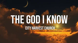 The God I Know - City Harvest Church Lyrics