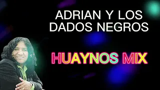 ADRIAN Y LOS DADOS NEGROS - HUAYNOS MEGAMIX ESPECIAL 500 SUB