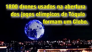 1.800 drones formam um globo na cerimônia de abertura dos Jogos Olímpicos de Tóquio. Show!