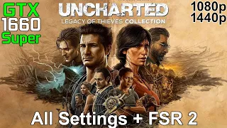GTX 1660 Super - Uncharted 4 PC - 1080p and 1440p - Low to Ultra Settings and FSR 2