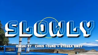 Ismuki - Slowly Ft. Chris Young & Stegga Bwoy (Lyrics)