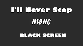NSYNC - I'll Never Stop 10 Hour BLACK SCREEN Version