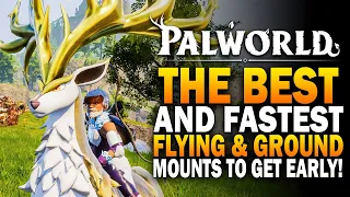 The FASTEST Flying & Ground Mount Pals To Get EARLY In Palworld! Palworld Best Pals To Get Guide