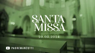 SANTA MISSA AO VIVO | 29/05/2024 | @PadreManzottiOficial