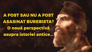 A fost sau nu a fost asasinat BUREBISTA? O nouă perspectivă asupra istoriei antice...