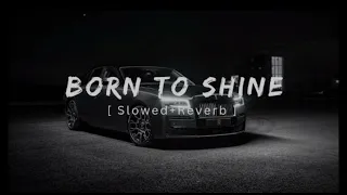 Born to shine song (Slowed+Reverb)