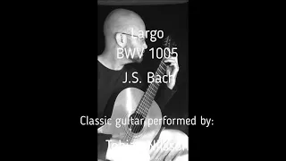 J.S.Bach. BWV 1005. Largo. Classic guitar performed by: Tobias Nilsson.